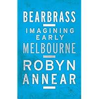 Bearbrass: Imagining Early Melbourne Bearbrass: Imagining Early Melbourne Kindle Paperback