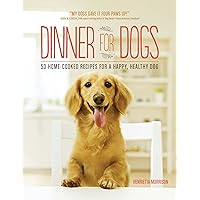 Dinner for Dogs: 50 Home-Cooked Recipes for a Happy, Healthy Dog Dinner for Dogs: 50 Home-Cooked Recipes for a Happy, Healthy Dog Paperback Hardcover