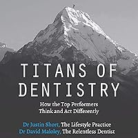 Titans of Dentistry: How the Top Performers Think and Act Differently Titans of Dentistry: How the Top Performers Think and Act Differently Audible Audiobook Paperback Kindle