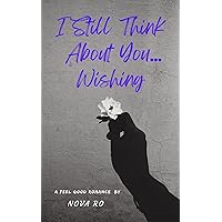 I Still Think About You... Wishing I Still Think About You... Wishing Kindle