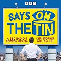 Says on the Tin: BBC Radio 4 Comedy Set in the Cutthroat World of Advertising Says on the Tin: BBC Radio 4 Comedy Set in the Cutthroat World of Advertising Audible Audiobook