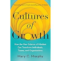 Cultures of Growth: How the New Science of Mindset Can Transform Individuals, Teams, and Organizations Cultures of Growth: How the New Science of Mindset Can Transform Individuals, Teams, and Organizations Hardcover Audible Audiobook Kindle Paperback Audio CD
