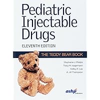 Pediatric Injectable Drugs, 11th Edition (The Teddy Bear Book) Pediatric Injectable Drugs, 11th Edition (The Teddy Bear Book) Paperback Kindle