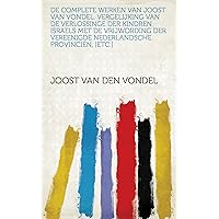 De Complete Werken Van Joost Van Vondel. Vergelijking Van De Verlossinge Der Kindren Israels Met De Vrijwording Der Vereenigde Nederlandsche Provinciën, [Etc.] (Dutch Edition)