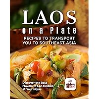 Laos on a Plate: Recipes to Transport You to Southeast Asia Laos on a Plate: Recipes to Transport You to Southeast Asia Kindle Hardcover Paperback