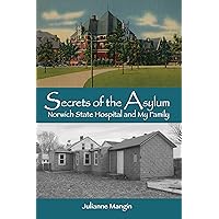 Secrets of the Asylum: Norwich State Hospital and My Family Secrets of the Asylum: Norwich State Hospital and My Family Kindle Paperback