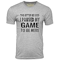 This Better Be Good I Paused My Gamer to Be Here T-Shirt Funny Gaming Humor