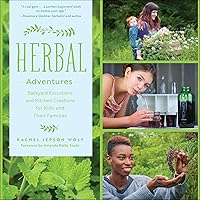 Herbal Adventures: Backyard Excursions and Kitchen Creations for Kids and Their Families Herbal Adventures: Backyard Excursions and Kitchen Creations for Kids and Their Families Kindle Flexibound