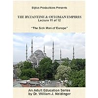 The Byzantine & Ottoman Empires: Lecture 11 of 12. The Sick Man of Europe.