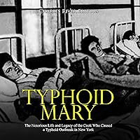 Typhoid Mary: The Notorious Life and Legacy of the Cook Who Caused a Typhoid Outbreak in New York Typhoid Mary: The Notorious Life and Legacy of the Cook Who Caused a Typhoid Outbreak in New York Audible Audiobook Paperback Kindle