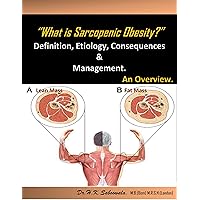 “What is Sarcopenic Obesity?” - Definition, Etiology, Consequences & Management. An Overview. “What is Sarcopenic Obesity?” - Definition, Etiology, Consequences & Management. An Overview. Kindle