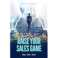 Raise Your Sales Game: Play - Win - Rise Raise Your Sales Game: Play - Win - Rise Kindle Paperback