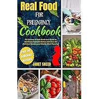 Real Food for Pregnancy Cookbook: The Science of Safe Birth, Your Guide to Nutritious Prenatal Dishes with Over 50 Delicious Recipes and Weekly Meal Planning Real Food for Pregnancy Cookbook: The Science of Safe Birth, Your Guide to Nutritious Prenatal Dishes with Over 50 Delicious Recipes and Weekly Meal Planning Kindle Hardcover Paperback