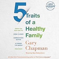 5 Traits of a Healthy Family: Steps You Can Take to Grow Closer, Communicate Better, and Change the World Together 5 Traits of a Healthy Family: Steps You Can Take to Grow Closer, Communicate Better, and Change the World Together Audible Audiobook Paperback Kindle