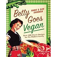 Betty Goes Vegan: 500 Classic Recipes for the Modern Family Betty Goes Vegan: 500 Classic Recipes for the Modern Family Hardcover Kindle