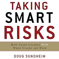 Taking Smart Risks: How Sharp Leaders Win When Stakes are High Taking Smart Risks: How Sharp Leaders Win When Stakes are High Audible Audiobook Hardcover Kindle Audio CD