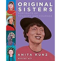 Original Sisters: Portraits of Tenacity and Courage Original Sisters: Portraits of Tenacity and Courage Hardcover Kindle