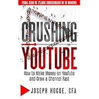 Crushing YouTube: How to Start a YouTube Channel, Launch Your YouTube Business and Make Money Crushing YouTube: How to Start a YouTube Channel, Launch Your YouTube Business and Make Money Kindle Paperback