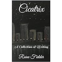 Cicatrix: a collection of writing Cicatrix: a collection of writing Kindle Paperback