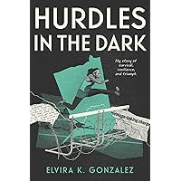 Hurdles in the Dark: My Story of Survival, Resilience, and Triumph Hurdles in the Dark: My Story of Survival, Resilience, and Triumph Hardcover Kindle Audible Audiobook