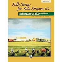 Folk Songs for Solo Singers, Vol 1: 11 Folk Songs Arranged for Solo Voice and Piano . . . For Recitals, Concerts, and Contests (Medium High Voice) Folk Songs for Solo Singers, Vol 1: 11 Folk Songs Arranged for Solo Voice and Piano . . . For Recitals, Concerts, and Contests (Medium High Voice) Paperback Kindle Mass Market Paperback Sheet music