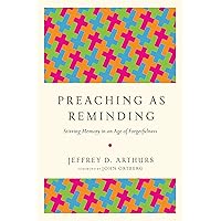 Preaching as Reminding: Stirring Memory in an Age of Forgetfulness Preaching as Reminding: Stirring Memory in an Age of Forgetfulness Paperback Kindle