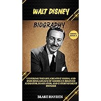 Walt Disney Biography : Unveiling the Life, Creative Vision, and Enduring Legacy of America's Beloved Animator, Innovator, and Entertainment Pioneer (Captivating ... of Political and Historical Icons Book 2) Walt Disney Biography : Unveiling the Life, Creative Vision, and Enduring Legacy of America's Beloved Animator, Innovator, and Entertainment Pioneer (Captivating ... of Political and Historical Icons Book 2) Kindle Paperback