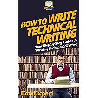 How To Write Technical Writing: Your Step By Step Guide To Writing Technical Writing