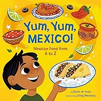 Yum, Yum, Mexico!: Mexican Food from A to Z Yum, Yum, Mexico!: Mexican Food from A to Z Board book Kindle