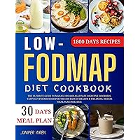 Low FODMAP Cookbook: The Ultimate Guide to Manage IBS and Alleviate Digestive Disorders. Tasty Gut friendly Recipes for 1500 days of health & wellness, 30-days meal plan included. Low FODMAP Cookbook: The Ultimate Guide to Manage IBS and Alleviate Digestive Disorders. Tasty Gut friendly Recipes for 1500 days of health & wellness, 30-days meal plan included. Kindle Paperback