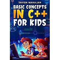 Basic Concepts In C++ For Kids Basic Concepts In C++ For Kids Kindle Paperback