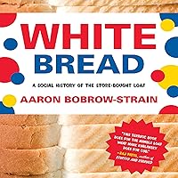 White Bread: A Social History of the Store-Bought Loaf White Bread: A Social History of the Store-Bought Loaf Paperback Audible Audiobook Kindle Hardcover MP3 CD