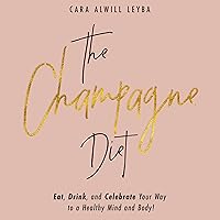 The Champagne Diet: Eat, Drink, and Celebrate Your Way to a Healthy Mind and Body! The Champagne Diet: Eat, Drink, and Celebrate Your Way to a Healthy Mind and Body! Audible Audiobook Paperback Kindle
