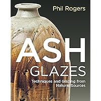 Ash Glazes: Techniques and Glazing from Natural Sources Ash Glazes: Techniques and Glazing from Natural Sources Hardcover Kindle