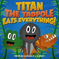 Titan the Tadpole Eats Everything!: A Childrens Book About Eating and Growing Big and Strong (Young Minds - Helpful Books for Kids) Titan the Tadpole Eats Everything!: A Childrens Book About Eating and Growing Big and Strong (Young Minds - Helpful Books for Kids) Kindle Paperback