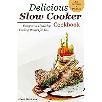 Delicious Slow Cooker Cookbook: Easy and Healthy Cooking Recipes for You