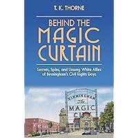 Behind the Magic Curtain: Secrets, Spies, and Unsung White Allies of Birmingham's Civil Rights Days Behind the Magic Curtain: Secrets, Spies, and Unsung White Allies of Birmingham's Civil Rights Days Hardcover