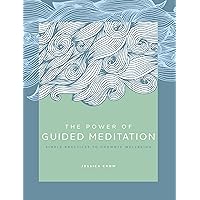 The Power of Guided Meditation: Simple Practices to Promote Wellbeing (Volume 3) (The Power of ..., 3) The Power of Guided Meditation: Simple Practices to Promote Wellbeing (Volume 3) (The Power of ..., 3) Hardcover Kindle