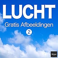 LUCHT Gratis Afbeeldingen 2 BEIZ images - Gratis Stockfoto's (Dutch Edition) LUCHT Gratis Afbeeldingen 2 BEIZ images - Gratis Stockfoto's (Dutch Edition) Kindle