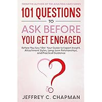 101 Questions to Ask Before You Get Engaged: Before You Say 'I Do': Your Guide to Expert Insight, Attachment Styles, Long-term Relationships, and Practical Guidance. (Adulting Hard Books) 101 Questions to Ask Before You Get Engaged: Before You Say 'I Do': Your Guide to Expert Insight, Attachment Styles, Long-term Relationships, and Practical Guidance. (Adulting Hard Books) Kindle Hardcover Paperback