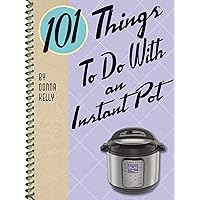 101 Things To Do With an Instant Pot 101 Things To Do With an Instant Pot Kindle Spiral-bound Paperback