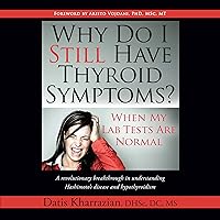 Why Do I Still Have Thyroid Symptoms?: When My Lab Tests Are Normal Why Do I Still Have Thyroid Symptoms?: When My Lab Tests Are Normal Audible Audiobook Library Binding Kindle Paperback