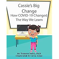 Cassie's Big Change: How COVID-19 Changed the Way We Learn (Cassie's Big Change Series Book 1) Cassie's Big Change: How COVID-19 Changed the Way We Learn (Cassie's Big Change Series Book 1) Kindle Hardcover Paperback
