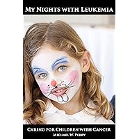 My Nights with Leukemia: Caring for Children with Cancer My Nights with Leukemia: Caring for Children with Cancer Kindle Paperback