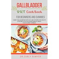 Gallbladder Diet Cookbook For Beginners And Dummies: A Guide to Gallbladder Diet With Easy Low-fat Recipes For A Healthy Life Before & After Gallbladder Removal Surgery (Flush/Cleanse Techniques) Gallbladder Diet Cookbook For Beginners And Dummies: A Guide to Gallbladder Diet With Easy Low-fat Recipes For A Healthy Life Before & After Gallbladder Removal Surgery (Flush/Cleanse Techniques) Kindle Hardcover Paperback