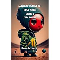 L'alieno Marsy e i suoi amici (Italian Edition)