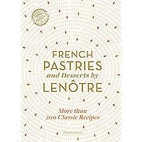 French Pastries and Desserts by Lenôtre: 200 Classic Recipes Revised and Updated French Pastries and Desserts by Lenôtre: 200 Classic Recipes Revised and Updated Hardcover Kindle