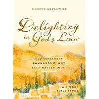 Delighting in God's Law: Old Testament Commands and Why They Matter Today - A 6-Week Bible Study Delighting in God's Law: Old Testament Commands and Why They Matter Today - A 6-Week Bible Study Kindle Paperback