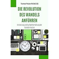 Die Revolution des Wandels Anführen: Initiierung und Aufrechterhaltung der Transformation (Navigating the Leadership Labyrinth 24) (German Edition) Die Revolution des Wandels Anführen: Initiierung und Aufrechterhaltung der Transformation (Navigating the Leadership Labyrinth 24) (German Edition) Kindle Hardcover Paperback