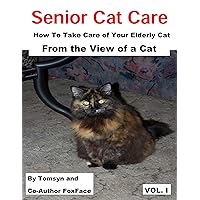 Senior Cat Care: How To Take Care of Your Elderly Cat - From the View of a Cat Senior Cat Care: How To Take Care of Your Elderly Cat - From the View of a Cat Kindle Paperback